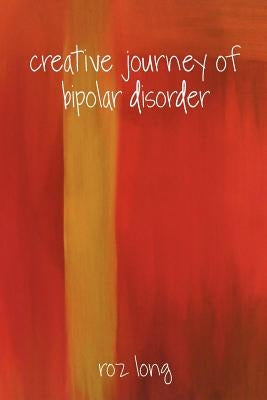 Creative Journey of Bipolar Disorder by Long, Roz