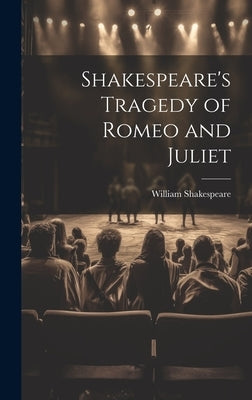 Shakespeare's Tragedy of Romeo and Juliet by Shakespeare, William