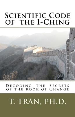 Scientific Code of the I-Ching by Tran Ph. D., T.