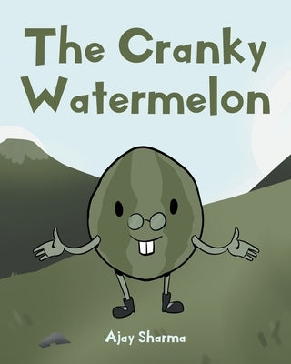 The Cranky Watermelon by Sharma, Ajay