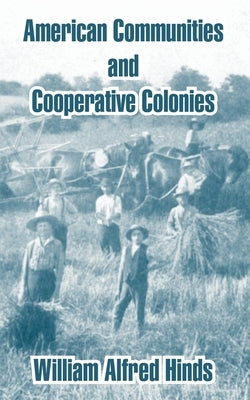 American Communities and Cooperative Colonies by Hinds, William Alfred