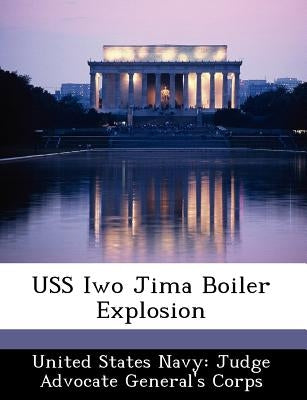 USS Iwo Jima Boiler Explosion by United States Navy Judge Advocate Gener