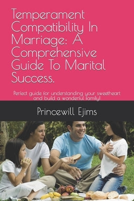 Temperament Compatibility In Marriage: A Comprehensive Guide To Marital Success.: Perfect guide for understanding your sweetheart and build a wonderfu by Ejims, Princewill E.