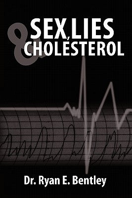 Sex, Lies & Cholesterol by Bentley, Ryan E.