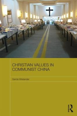Christian Values in Communist China by Wielander, Gerda