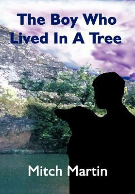 The Boy Who Lived In A Tree by Martin, Mitch