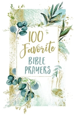 100 Favorite Bible Prayers: Devotions and Prayers to Rest in God's Presence (a 100-Day Devotional) by Thomas Nelson Gift Books