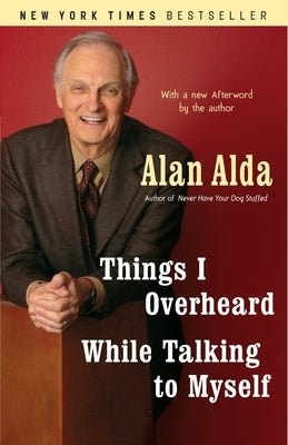 Things I Overheard While Talking to Myself by Alda, Alan
