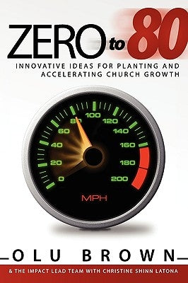 Zero to 80: Innovative Ideas for Planting and Accelerating Church Growth by Brown, Olu