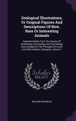 Zoological Illustrations, Or Original Figures And Descriptions Of New, Rare Or Interesting Animals: Selected Chiefly From The Classes Of Ornithology, by Swainson, William