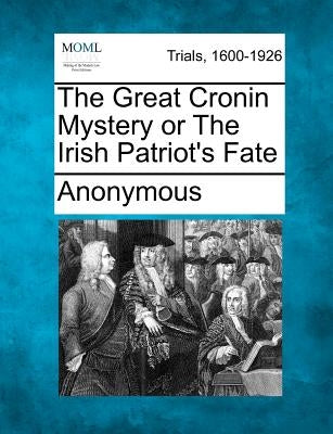 The Great Cronin Mystery or The Irish Patriot's Fate by Anonymous