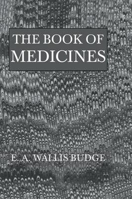 The Book of Medicines by Budge, E. a. Wallis