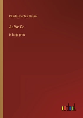 As We Go: in large print by Warner, Charles Dudley
