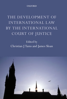 The Development of International Law by the International Court of Justice by Tams, Sloan