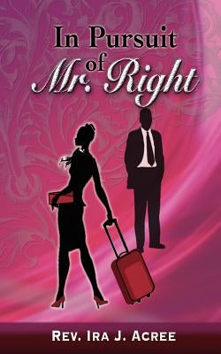 In Pursuit of Mr. Right by Acree, Ira J.