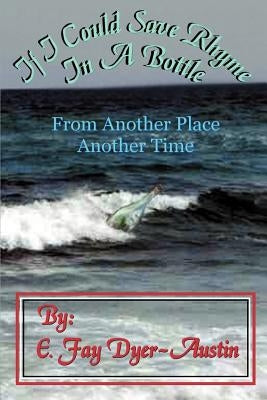 If I Could Save Rhyme in a Bottle: From Another Place...Another Time by Dyer-Austin, E. Fay