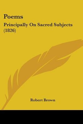 Poems: Principally On Sacred Subjects (1826) by Brown, Robert