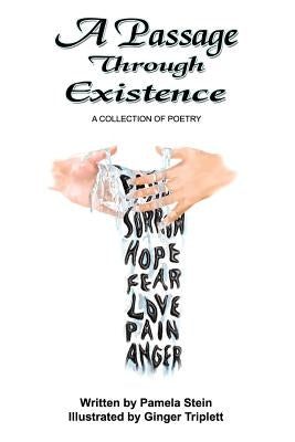 A Passage Through Existence: A Collection Of Poetry by Stein, Pamela