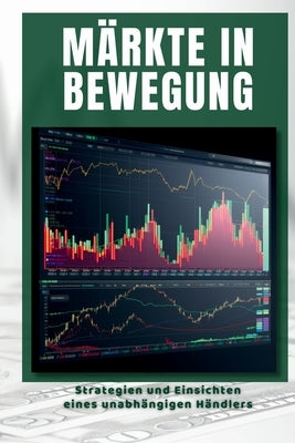 Märkte in Bewegung: Strategien und Einsichten eines unabhängigen Händlers by Lim, Kim