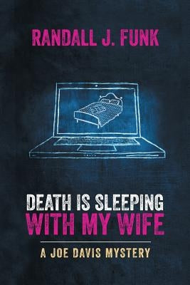 Death Is Sleeping with My Wife by Funk, Randall J.