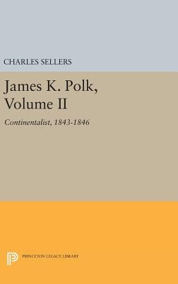James K. Polk, Volume II: Continent by Sellers, Charles Grier