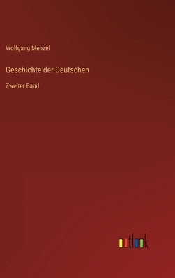 Geschichte der Deutschen: Zweiter Band by Menzel, Wolfgang