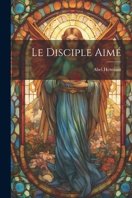 Le Disciple Aimé by Hermant, Abel