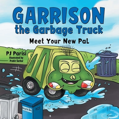 Garrison the Garbage Truck: Meet Your New Pal by Parisi, P. J.