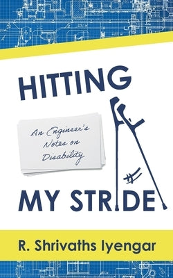 Hitting My Stride: An Engineer's Notes on Disability by Iyengar, R. Shrivaths