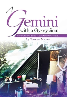 A Gemini with a Gypsy Soul: Adventures and travels of an independent woman by Maree, Tanya