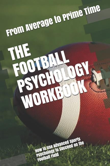 The Football Psychology Workbook: How to Use Advanced Sports Psychology to Succeed on the Football Field by Uribe Masep, Danny