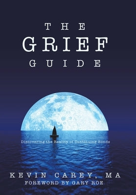 The Grief Guide: Discovering the Reality of Continuing Bonds by Carey Ma, Kevin