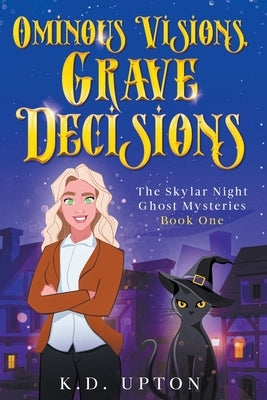 Ominous Visions, Grave Decisions by Upton, K. D.