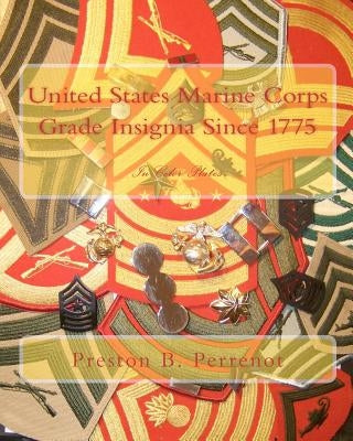United States Marine Corps Grade Insignia Since 1775 by Perrenot, Preston B.