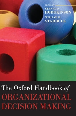 The Oxford Handbook of Organizational Decision Making by Hodgkinson, Gerard P.