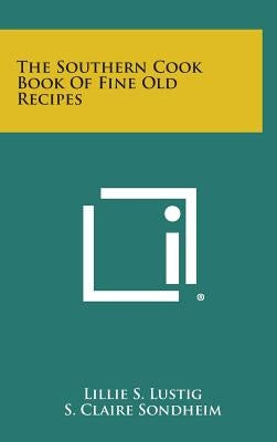 The Southern Cook Book of Fine Old Recipes by Lustig, Lillie S.