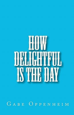 How Delightful Is the Day by Oppenheim, Gabe