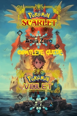 Pokemon Scarlet and Violet: The Hidden Treasure of Area Zero: Complete Guide 2023: Best Tips, Tricks, Walkthroughs and Strategies by Klaus Leaf
