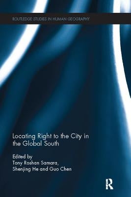 Locating Right to the City in the Global South by Samara, Tony