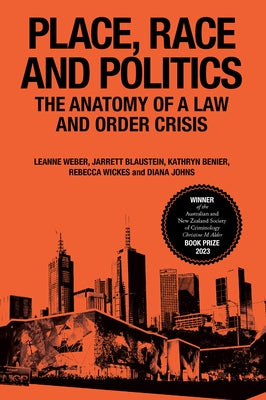 Place, Race and Politics: The Anatomy of a Law and Order Crisis by Weber, Leanne