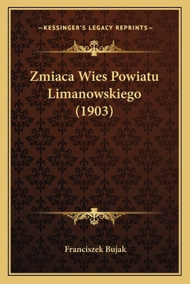 Zmiaca Wies Powiatu Limanowskiego (1903) by Bujak, Franciszek