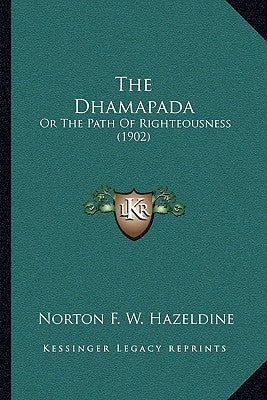 The Dhamapada: Or The Path Of Righteousness (1902) by Hazeldine, Norton F. W.