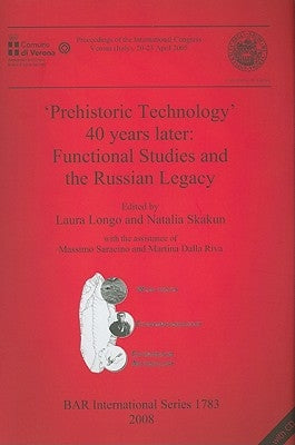 'Prehistoric Technology' 40 years later: Functional Studies and the Russian Legacy [With CD (Audio)] by Longo, Laura