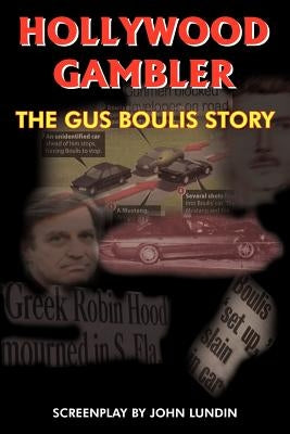 Hollywood Gambler: The Gus Boulis Story by Lundin, John