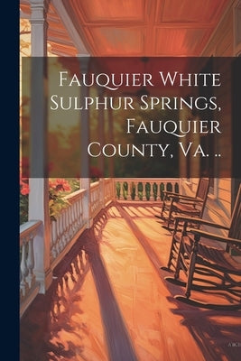 Fauquier White Sulphur Springs, Fauquier County, Va. .. by Anonymous