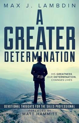 A Greater Determination: Devotional Thoughts for The Sales Professional by Hammitt, Matt