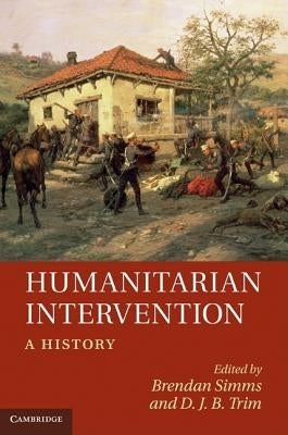Humanitarian Intervention: A History by Simms, Brendan