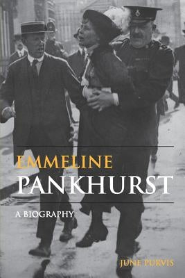 Emmeline Pankhurst: A Biography by Purvis, June