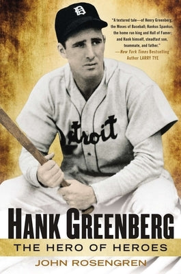 Hank Greenberg: The Hero of Heroes by Rosengren, John