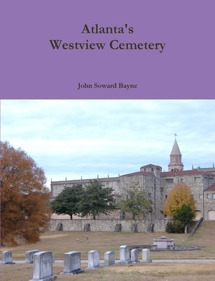 Atlanta's Westview Cemetery by Bayne, John Soward